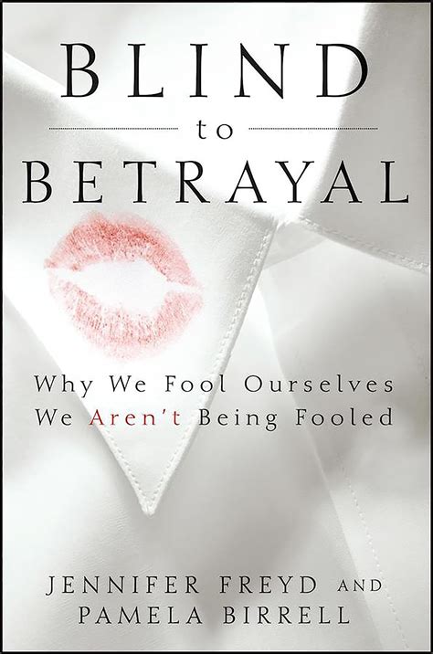 Blind To Betrayal Why We Fool Ourselves We Arent Being Fooled Uk Freyd Jennifer