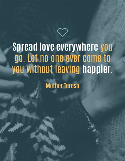 Spread Love Everywhere You Go Let No One Ever Come To You Without