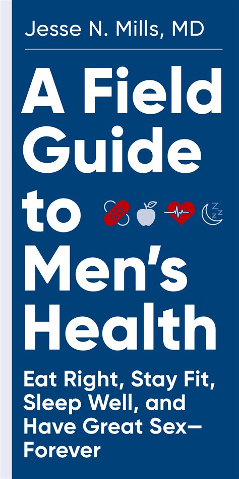 A Field Guide To Mens Health Eat Right Stay Fit Sleep Well And Have Great Sex―forever By