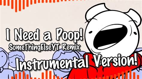 I Need A Poop Somethingelseyt Remix Instrumental Version Song