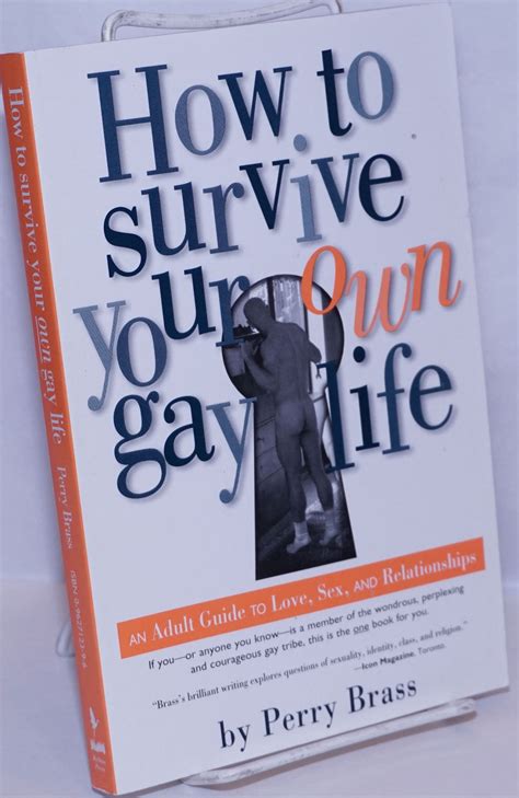 how to survive your own gay life an adult guide to love sex and relationships perry brass