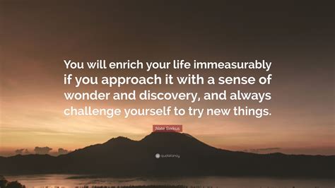 Nate Berkus Quote You Will Enrich Your Life Immeasurably If You