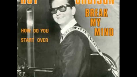Roy Orbison Break My Mind Youtube
