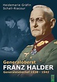 Generaloberst Franz Halder. Generalstabschef 1938–1942. Biographie