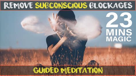 Guided Meditation Release Subconscious Blockages And Clear Negativity