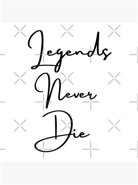 Legends Never Die Black Poster For Sale By Jenmag Redbubble