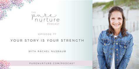 077 Your Story Is Your Strength With Rachel Nusbaum Pure Nurture