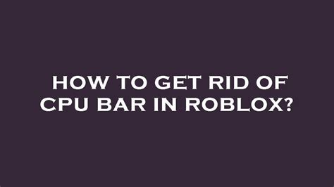 How To Get Rid Of Cpu Bar In Roblox Youtube
