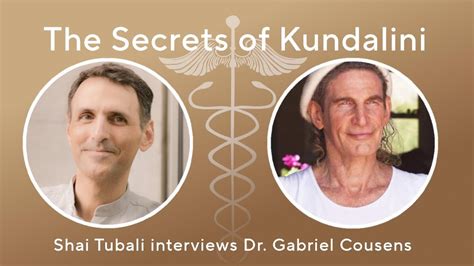Shai Tubali Interviews Dr Gabriel Cousens On The Secrets Of Kundalini