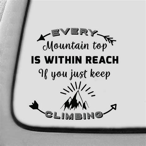 Every Mountain Top Is Within Reach If You Just Keep Climbing 7 Inches