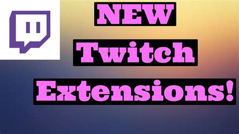 New Twitch Extensions Information Youtube