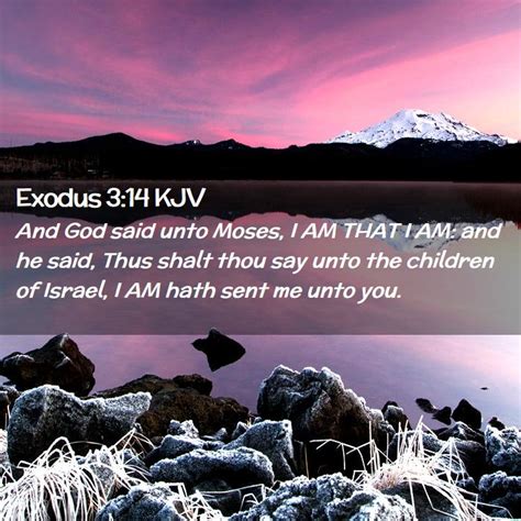 Exodus 314 Kjv And God Said Unto Moses I Am That I Am And He