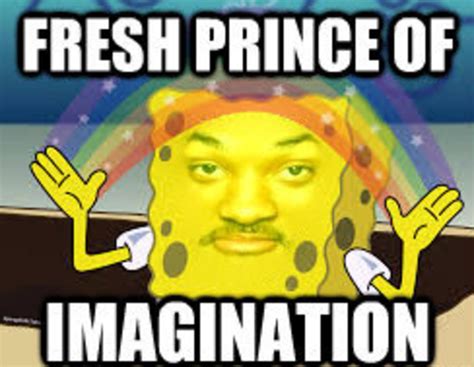 Fresh Prince Of Imagination Imagination Spongebob Know Your Meme