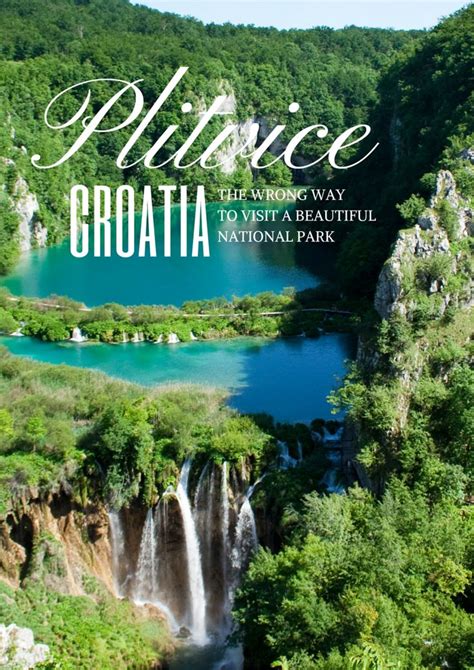 The Wrong Way To Visit Plitvice Lakes National Park Plitvice National