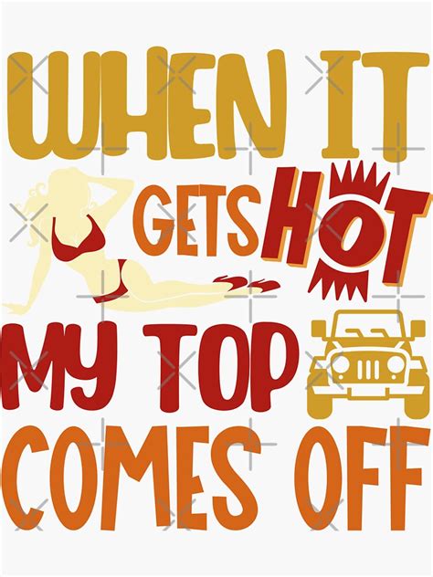 When It Gets Hot My Top Comes Off Funny Jeep Sticker By Autoscoot Redbubble
