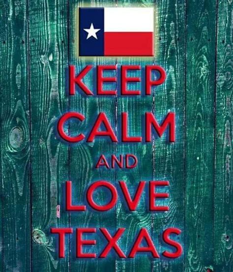 Keep Calm Love Texas Eyes Of Texas Texas Roots Only In Texas