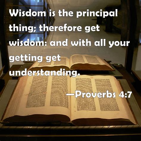 proverbs 4 7 wisdom is the principal thing therefore get wisdom and with all your getting get