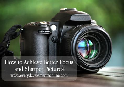 How To Get Sharper Pictures Everyday Elements