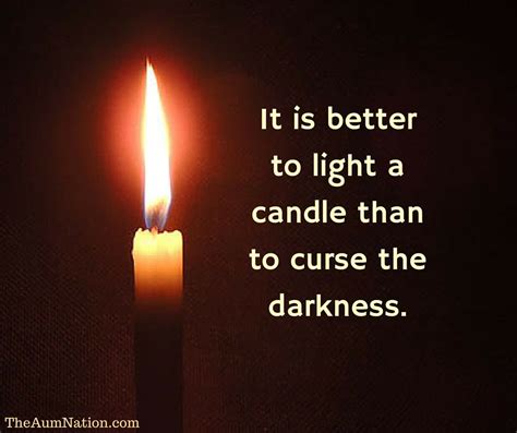 It Is Better To Light A Candle Than To Curse The Darkness