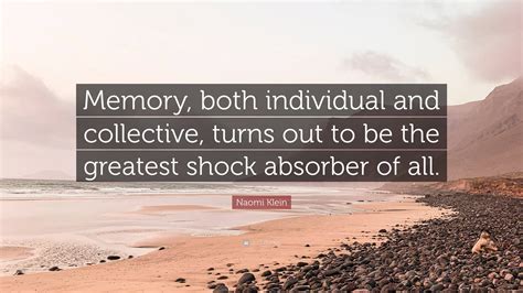 Naomi Klein Quote “memory Both Individual And Collective Turns Out