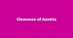 Clemence of Austria - Spouse, Children, Birthday & More