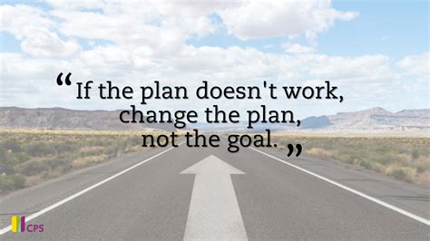 If The Plan Doesnt Work Change The Plan Not The Goal Quote