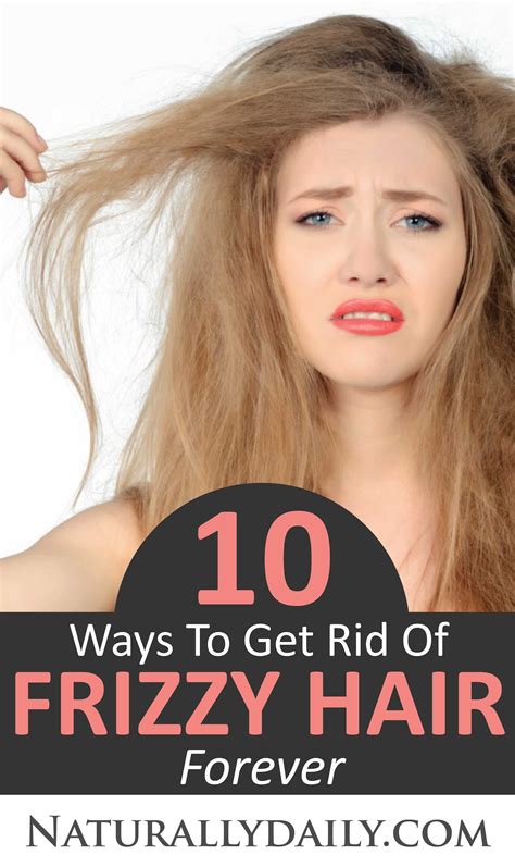 10 Ways To Get Rid Of Frizzy Hair Forever Frizzy Hair Remedies Frizzy Hair Tips Fizzy Hair