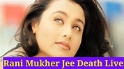 Rani Mukherjee Has Passed Away | Top Bollywood Actress Rani Mukerji ...