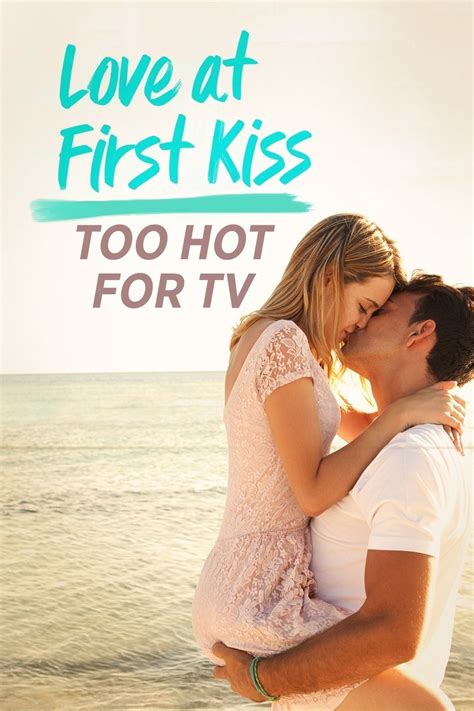 Love At First Kiss Too Hot For Tv Rotten Tomatoes