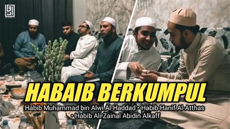 Indahnya Habaib Berkumpul Habib Muhammad Bin Alwi Al Haddad Habib