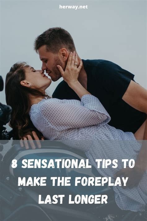 8 sensational tips to make the foreplay last longer