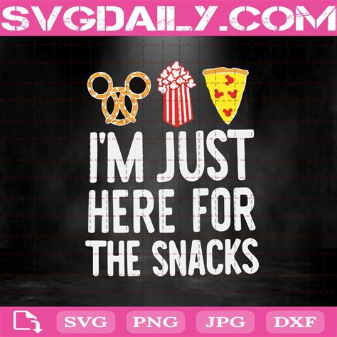 Im Just Here For The Snacks Svg Snack Svg Food Svg Snack Lovers Svg Disney Snack Svg Mi