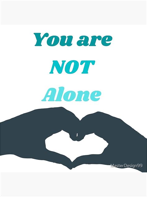 You Are Not Alone Poster For Sale By Masterdesign99 Redbubble
