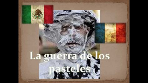 Se conoce como guerra de los pasteles a la batalla que un repostero francés molesto causó en tacubaya. La guerra de los pasteles - YouTube