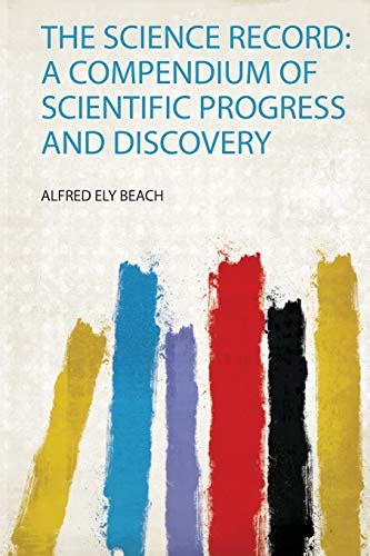 The Science Record A Compendium Of Scientific Progress And Discovery