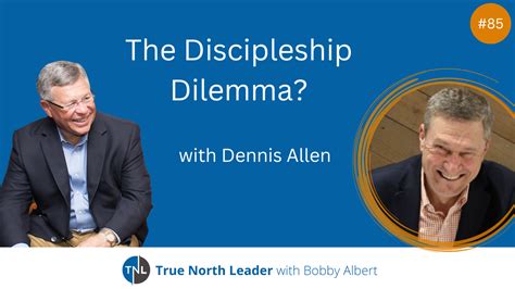 The Discipleship Dilemma With Dennis Allen Values Driven Culture