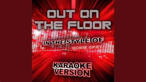 Out On The Floor In The Style Of Dobie Gray Karaoke Version Youtube