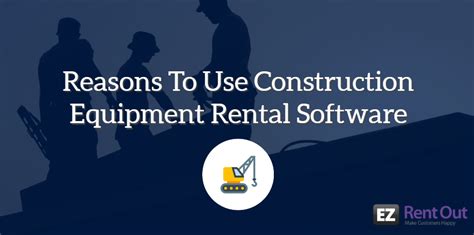 Construction Equipment Rental Software Heres Why You Should Use It