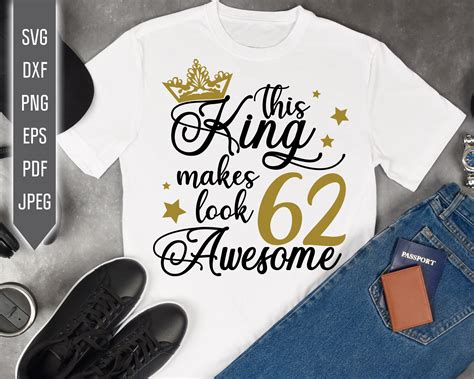 This King Makes 62 Look Awesome Svg Birthday King Svg 62nd Etsy