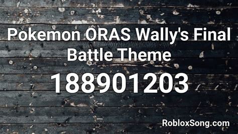 Pokemon Oras Wallys Final Battle Theme Roblox Id Roblox Music Codes