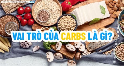 Vai Trò Của Carbs Là Gì Chọn Nguồn Carbohydrate Tốt Cho Cơ Thể Thế Nào