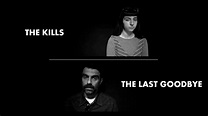 The Kills - The Last Goodbye - YouTube