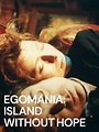Watch Egomania: Island Without Hope | Prime Video