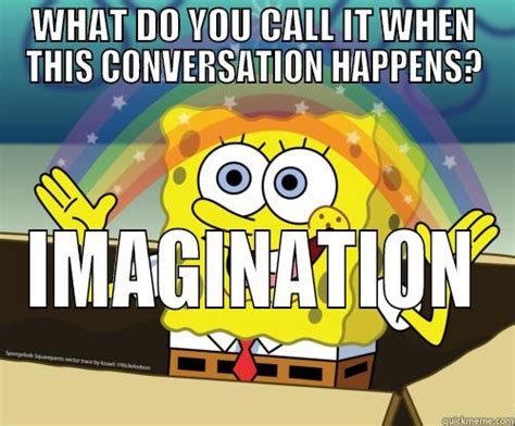 Conversation Imagination Quickmeme