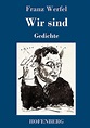 Wir sind: Gedichte : Werfel, Franz: Amazon.de: Bücher