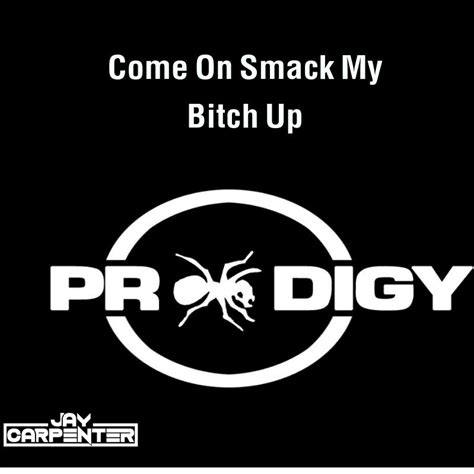 prodigy vs busta come on smack my bitch up dj jay carpenter mashup by dj jay carpenter