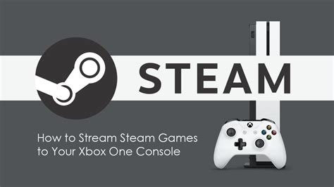 How to Stream Steam PC Games to Your Xbox One Console.