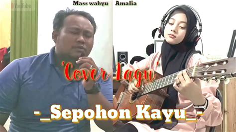 Lagu Sepohon Kayu Cover Mass Wahyu YouTube