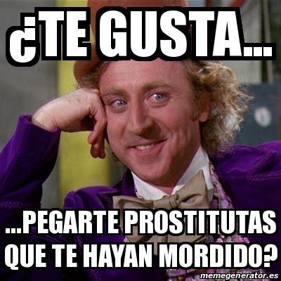 Meme Willy Wonka Âte gusta pegarte prostitutas que te hayan