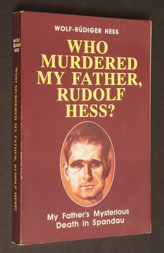 Who Murdered My Father Rudolf Hess My Fathers Mysterious Death In